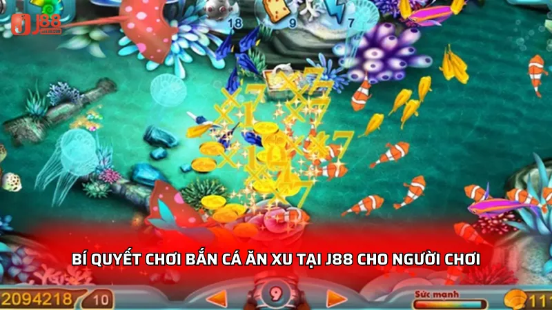 Bí quyết chơi bắn cá ăn xu tại J88 dành cho người chơi
