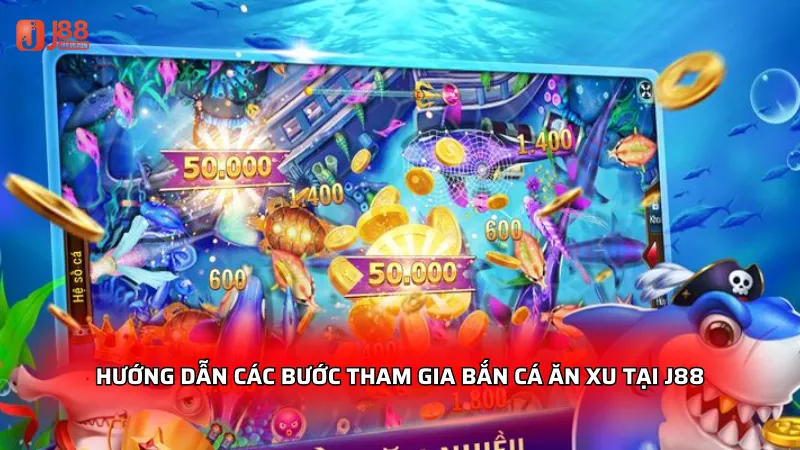 Hướng dẫn các bước tham gia bắn cá ăn xu tại J88