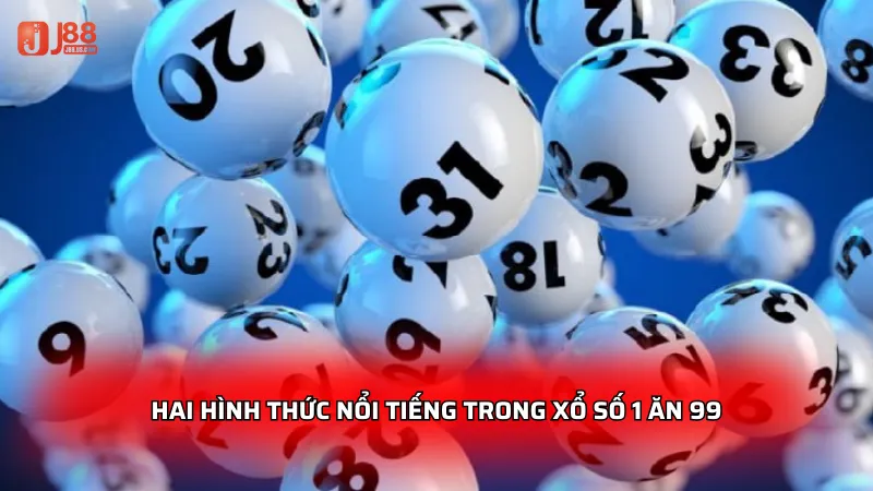 Hai hình thức nổi tiếng trong xổ số 1 ăn 99