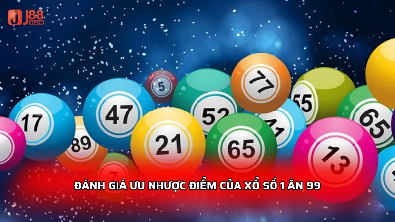 Đánh giá ưu nhược điểm của xổ số 1 ăn 99