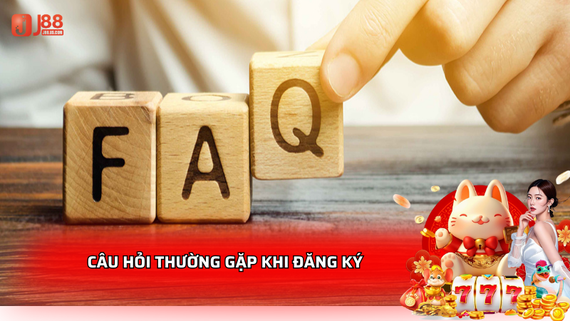 Câu hỏi thường gặp khi đăng ký