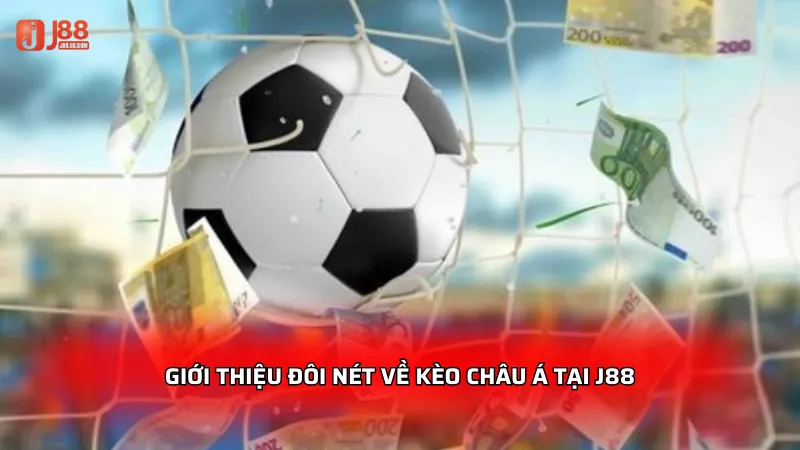 Giới thiệu đôi nét về kèo Châu Á tại J88
