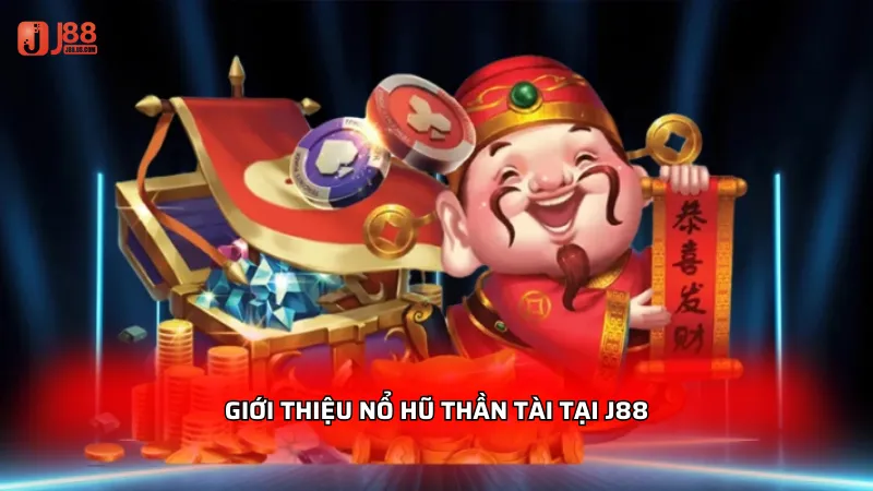 Giới thiệu Nổ hũ thần tài tại J88