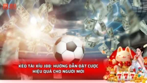 Kèo tài xỉu J88: Hướng dẫn đặt cược hiệu quả cho người mới