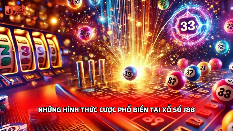 Những hình thức cược phổ biến tại Xổ số J88