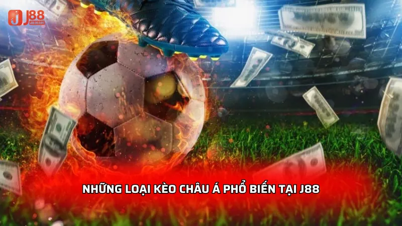 Những loại kèo Châu Á phổ biến tại J88