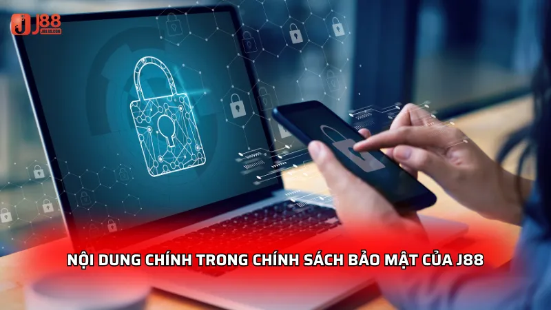 Nội dung chính trong chính sách bảo mật của J88