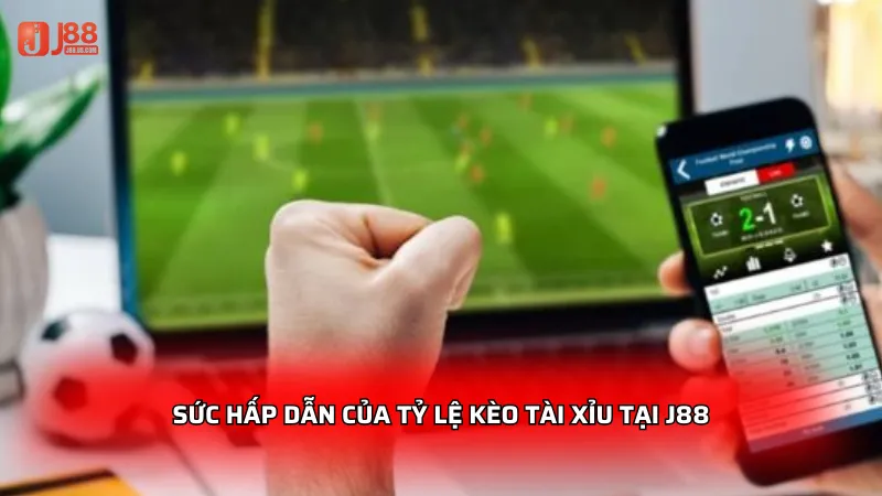 Sức hấp dẫn của tỷ lệ kèo tài xỉu tại J88