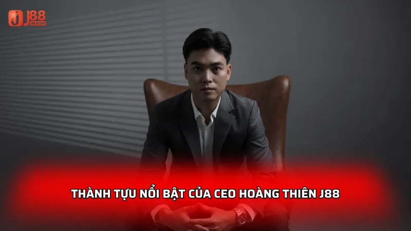 Thành tựu nổi bật của CEO Hoàng Thiên J88