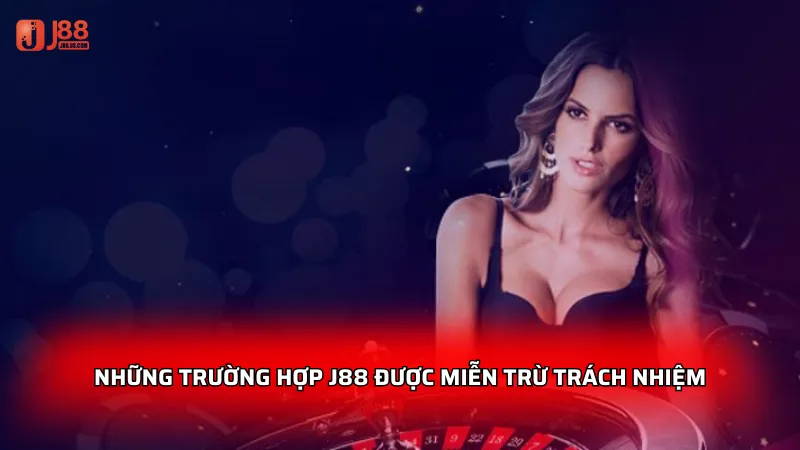 Những trường hợp J88 được miễn trừ trách nhiệm