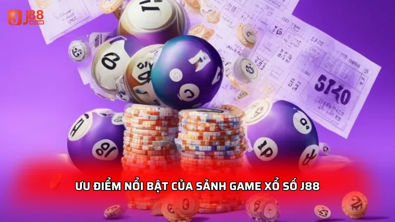 Ưu điểm nổi bật của sảnh game xổ số J88