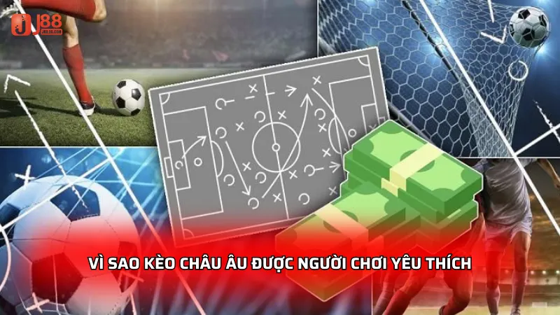 Vì sao kèo Châu Âu được người chơi yêu thích