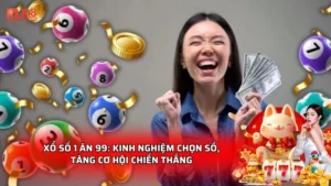 Xổ số 1 ăn 99: Kinh nghiệm chọn số, tăng cơ hội chiến thắng